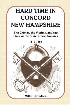 portada hard time in concord, new hampshire: the crimes, the victims, and the lives of the state prison inmates, 1812-1883 (book & cd) (in English)