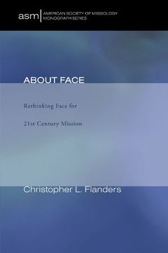 portada About Face: Rethinking Face for 21St Century Mission (American Society of Missiology Monograph) 