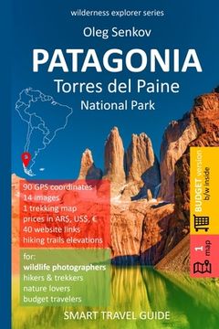 portada PATAGONIA, Torres del Paine National Park: Smart Travel Guide for Nature Lovers, Hikers, Trekkers, Photographers (budget version, b/w) (en Inglés)