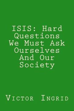 portada Isis: Hard Questions We Must Ask Ourselves And Our Society (en Inglés)