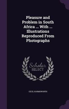 portada Pleasure and Problem in South Africa ... With ... Illustrations Reproduced From Photographs (in English)