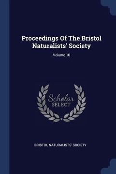 portada Proceedings Of The Bristol Naturalists' Society; Volume 10 (in English)