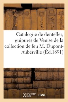 portada Catalogue de Dentelles Anciennes, Guipures de Venise Et d'Espagne, Patrons de Dentelles: de la Collection de Feu M. Dupont-Auberville (en Francés)