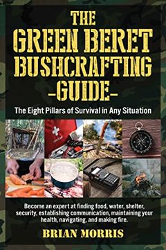 portada The Green Beret Bushcrafting Guide: The Eight Pillars of Survival in Any Situation (in English)