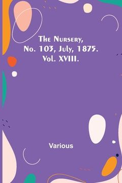 portada The Nursery, No. 103, July, 1875. Vol. XVIII. (en Inglés)