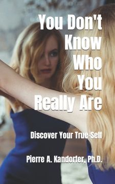 portada You Don't Know Who You Really Are: How To Discover Your True-Self