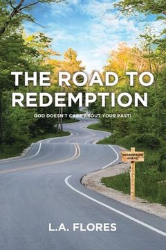 portada The Road to Redemption: God Doesn't Care about Your Past! (en Inglés)
