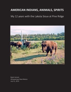 portada American Indians, Animals, Spirits: My 12 Years with the Lakota Sioux at Pine Ridge (in English)