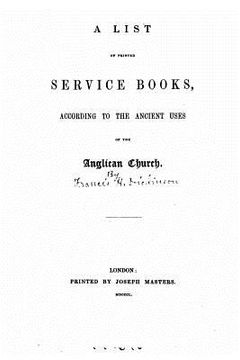portada A list of printed service books, according to the ancient uses of the Anglican church (en Inglés)