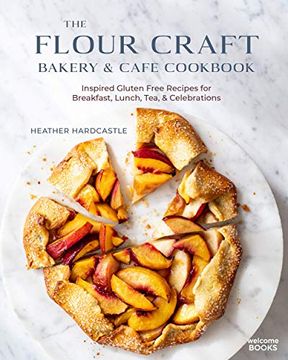 portada The Flour Craft Bakery & Cafe Cookbook: Inspired Gluten Free Recipes for Breakfast, Lunch, Tea, and Celebrations