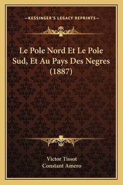 portada Le Pole Nord Et Le Pole Sud, Et Au Pays Des Negres (1887) (in French)