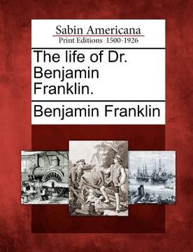 portada the life of dr. benjamin franklin. (in English)