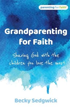 portada Grandparenting for Faith: Sharing god With the Children you Love the Most (en Inglés)