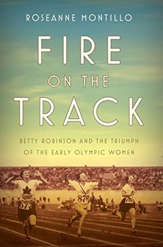 portada Fire on the Track: Betty Robinson and the Triumph of the Early Olympic Women (en Inglés)