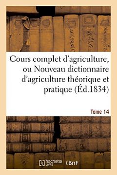 portada Cours Complet D'Agriculture, Ou Nouveau Dictionnaire D'Agriculture Theorique Et Tome 14: Pratique, D'Economie Rurale Et de Medecine Veterinaire: ... (Savoirs Et Traditions) (French Edition)