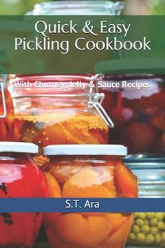 portada Quick & Easy Pickling Cookbook: With Chutney, Jelly & Sauce Recipes (en Inglés)