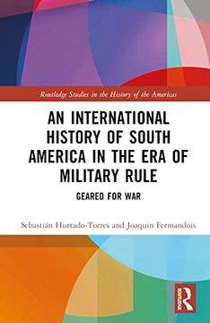 portada An International History of South America in the era of Military Rule (Routledge Studies in the History of the Americas) (en Inglés)