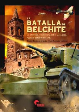 portada La Batalla de Belchite: La Ofensiva Republicana Sobre Zaragoza. Agosto-Octubre de 1937 (in Spanish)