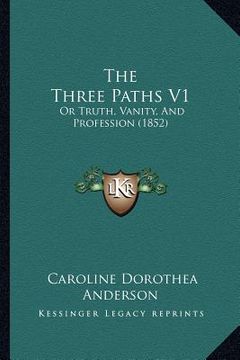 portada the three paths v1: or truth, vanity, and profession (1852) (en Inglés)