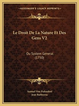 portada Le Droit De La Nature Et Des Gens V2: Ou System General (1750) (en Francés)
