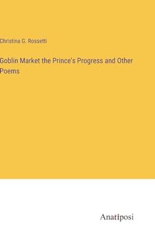 portada Goblin Market the Prince's Progress and Other Poems (en Inglés)