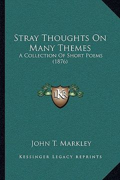 portada stray thoughts on many themes: a collection of short poems (1876) (en Inglés)