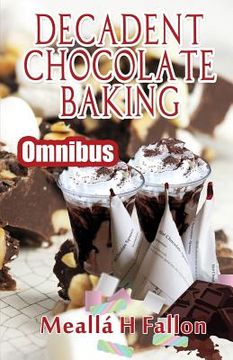 portada Decadent Chocolate Baking - Omnibus (in English)