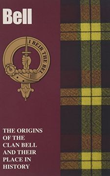 portada Bell: The Origins of the Clan Bell and Their Place in History: The Origins of the Clan Bell and Their Place in Scotland's History (Scottish Clan Mini-Book) (en Inglés)