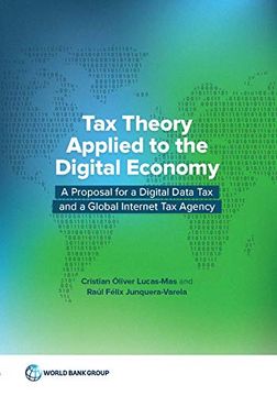 portada Tax Theory Applied to the Digital Economy: A Proposal for a Digital Data tax and a Global Internet tax Agency (en Inglés)