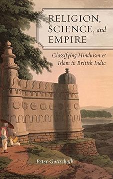portada Religion, Science, and Empire: Classifying Hinduism and Islam in British India (en Inglés)