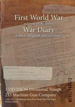 portada 3 DIVISION Divisional Troops 233 Machine Gun Company: 1 July 1917 - 28 February 1918 (First World War, War Diary, WO95/1405/2) (in English)