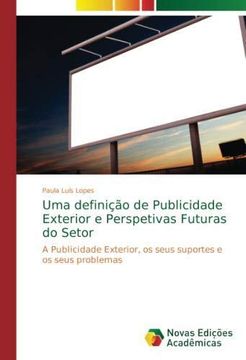 portada Uma definição de Publicidade Exterior e Perspetivas Futuras do Setor: A Publicidade Exterior, os seus suportes e os seus problemas (Paperback) (en Portugués)