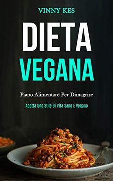 portada Dieta Vegana: Piano Alimentare per Dimagrire (Adotta uno Stile di Vita Sano e Vegano) (in Italian)