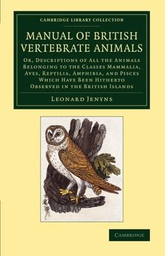 portada A Manual of British Vertebrate Animals: Or, Descriptions of all the Animals Belonging to the Classes Mammalia, Aves, Reptilia, Amphibia, and Pisces (Cambridge Library Collection - Zoology) (en Inglés)