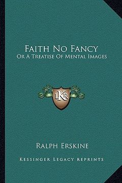 portada faith no fancy: or a treatise of mental images (en Inglés)