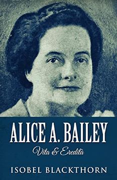 portada Alice A. Bailey - Vita & Eredità (in Italian)