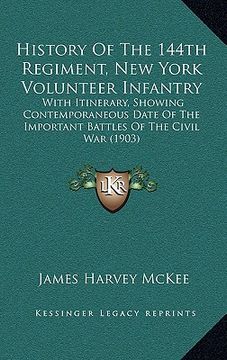 portada history of the 144th regiment, new york volunteer infantry: with itinerary, showing contemporaneous date of the importanwith itinerary, showing contem