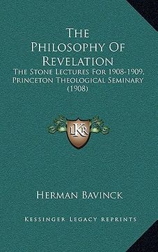 portada the philosophy of revelation: the stone lectures for 1908-1909, princeton theological seminary (1908) (en Inglés)