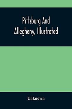 portada Pittsburg and Allegheny, Illustrated (en Inglés)