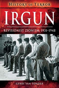 portada Irgun: Revisionist Zionism, 1931-1948 (History of Terror Series) 
