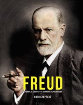 portada Freud: El Hombre, el Cientifico y el Nacimiento del Psicoanalisis (in Spanish)