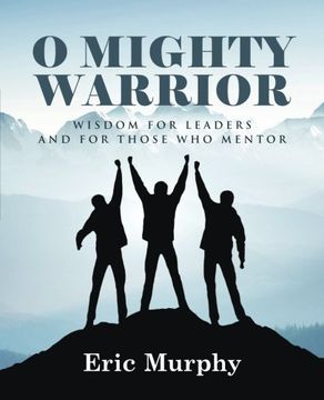 portada O Mighty Warrior: Wisdom for Leaders and for Those Who Mentor