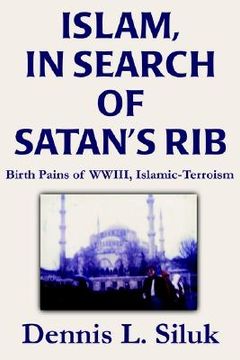 portada islam, in search of satan's rib: birth pains of wwiii, islamic-terroism (en Inglés)