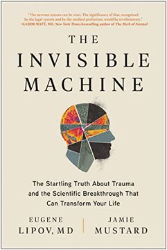 portada The Invisible Machine: The Startling Truth About Trauma and the Scientific Breakthrough That can Transform Your Life 