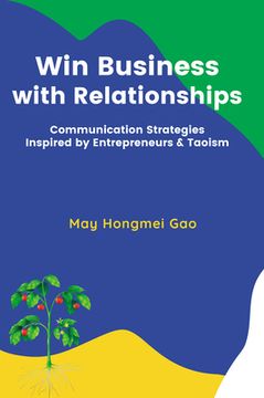 portada Win Business with Relationships: Communication Strategies Inspired by Entrepreneurs & Taoism (en Inglés)
