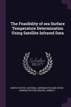 portada The Feasibility of sea Surface Temperature Determination Using Satellite Infrared Data (en Inglés)