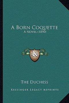 portada a born coquette a born coquette: a novel (1890) a novel (1890) (in English)