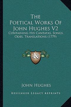 portada the poetical works of john hughes v2: containing his cantatas, songs, odes, translations (1779) (en Inglés)