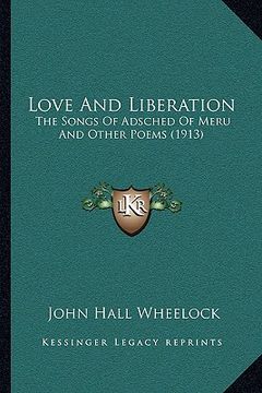 portada love and liberation: the songs of adsched of meru and other poems (1913)