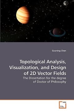 portada topological analysis, visualization, and design of 2d vector fields (en Inglés)